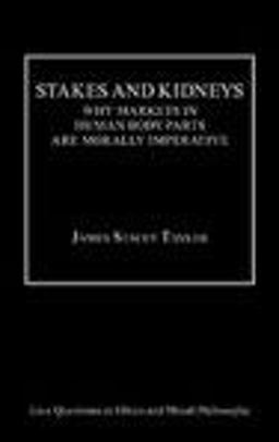 Stakes and Kidneys Why Markets in Human Body Parts Are Morally Imperative  9780754641094 Front Cover