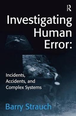 Investigating Human Error: Incidents, Accidents, and Complex Systems  9780754641223 Front Cover