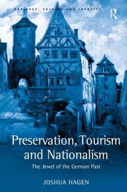 Preservation, Tourism and Nationalism The Jewel of the German Past  9780754643241 Front Cover
