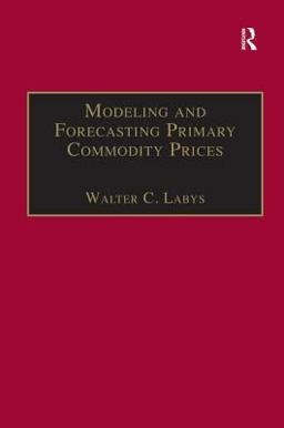 Modeling and Forecasting Primary Commodity Prices  9780754646297 Front Cover