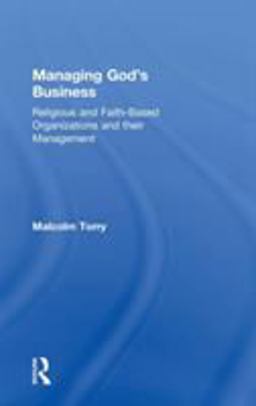 Managing God's Business Religious and Faith-Based Organizations and Their Management  9780754651598 Front Cover