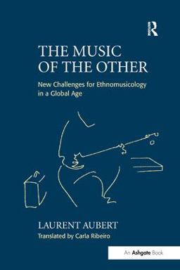 Music of the Other New Challenges for Ethnomusicology in a Global Age  9780754653431 Front Cover