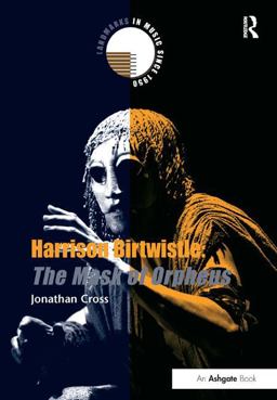 Harrison Birtwistle: the Mask of Orpheus Harrison Birtwistle: the Mask of Orpheus