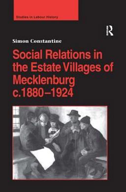 Social Relations in the Estate Villages of Mecklenburg C. 1880-1924  9780754655039 Front Cover