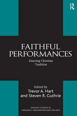 Faithful Performances Enacting Christian Tradition  9780754655251 Front Cover