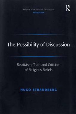 Possibility of Discussion Relativism, Truth, and Criticism of Religious Beliefs  9780754655435 Front Cover