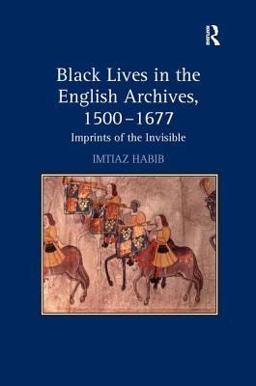 Black Lives in the English Archives, 1500-1677 Imprints of the Invisible  9780754656951 Front Cover