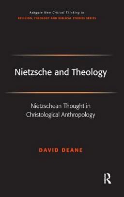 Nietzsche and Theology Nietzschean Thought in Christological Anthropology  9780754657675 Front Cover
