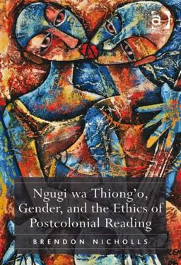 Ngugi Wa Thiong'o, Gender, and the Ethics of Postcolonial Reading  9780754658252 Front Cover