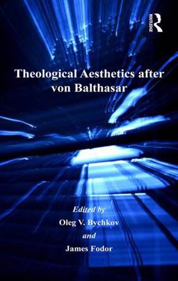 Theological Aesthetics after Von Balthasar  9780754658344 Front Cover