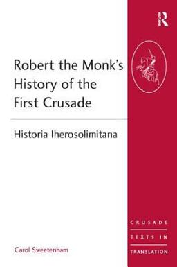 Robert the Monk's History of the First Crusade Historia Iherosolimitana  9780754658627 Front Cover