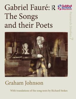 Gabriel Faurï¿½: the Songs and Their Poets  9780754659600 Front Cover