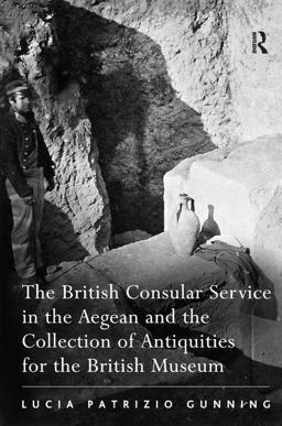 British Consular Service in the Aegean and the Collection of Antiquities for the British Museum  9780754660231 Front Cover