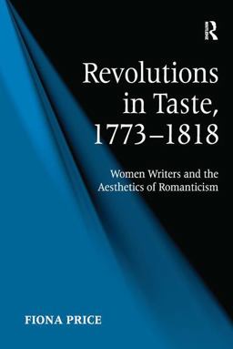 Revolutions in Taste, 1773-1818 Women Writers and the Aesthetics of Romanticism  9780754660262 Front Cover