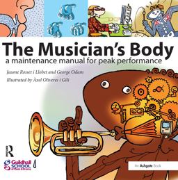 Musician's Body A Maintenance Manual for Peak Performance  9780754662105 Front Cover