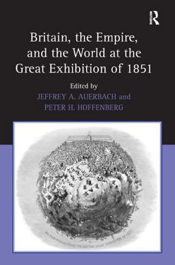 Britain, the Empire, and the World at the Great Exhibition Of 1851  9780754662419 Front Cover