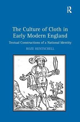 Culture of Cloth in Early Modern England Textual Constructions of a National Identity  9780754663010 Front Cover