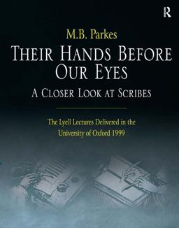 Their Hands Before Our Eyes: a Closer Look at Scribes The Lyell Lectures Delivered in the University of Oxford 1999  9780754663379 Front Cover