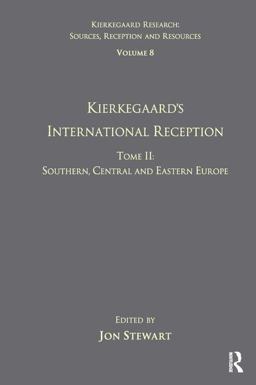 Volume 8, Tome II: Kierkegaard's International Reception - Southern, Central and Eastern Europe Volume 8, Tome II: Kierkegaard's International Reception - Southern, Central and Eastern Europe