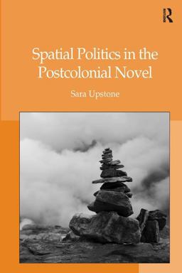 Spatial Politics in the Postcolonial Novel  9780754665526 Front Cover