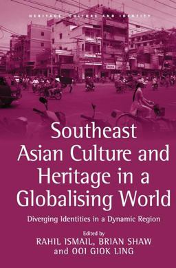 Southeast Asian Culture and Heritage in a Globalising World Diverging Identities in a Dynamic Region  9780754672616 Front Cover