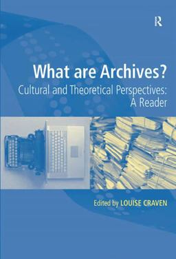 What Are Archives? Cultural and Theoretical Perspectives: a Reader  9780754673101 Front Cover