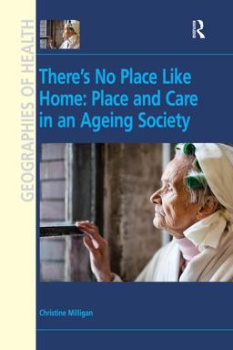 There's No Place Like Home Place and Care in an Ageing Society  9780754674238 Front Cover