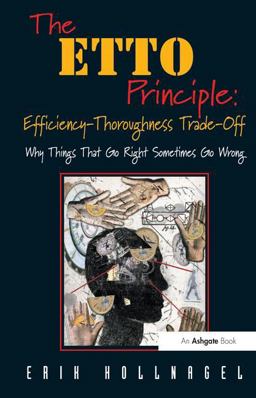 ETTO Principle: Efficiency-Thoroughness Trade-Off Why Things That Go Right Sometimes Go Wrong  9780754676782 Front Cover
