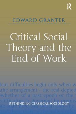Critical Social Theory and the End of Work  9780754676973 Front Cover