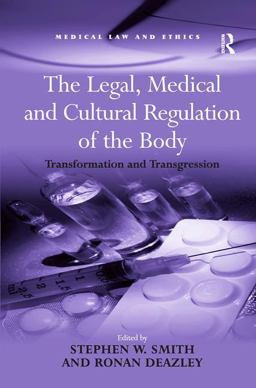 Legal, Medical and Cultural Regulation of the Body Transformation and Transgression  9780754677369 Front Cover