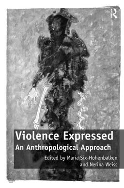 Violence Expressed An Anthropological Approach  9780754678847 Front Cover