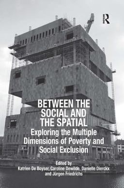 Between the Social and the Spatial Exploring the Multiple Dimensions of Poverty and Social Exclusion  9780754679257 Front Cover