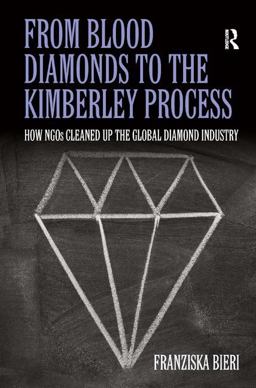 From Blood Diamonds to the Kimberley Process How NGOs Cleaned up the Global Diamond Industry  9780754679905 Front Cover