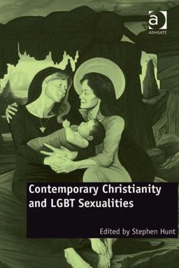 Contemporary Christianity and Lgbt Sexualities Contemporary Christianity and Lgbt Sexualities