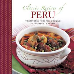 Classic Recipes of Peru Traditional Food and Cooking in 25 Authentic Dishes  9780754817949 Front Cover