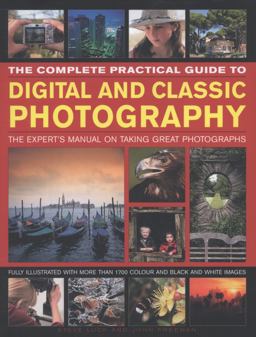The Complete Practical Guide to Digital and Classic Photography