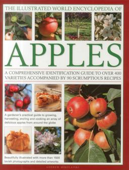 Illustrated World Encyclopedia of Apples A Comprehensive Identification Guide to over 400 Varieties Accompanied by 60 Scrumptious Recipes  9780754820666 Front Cover