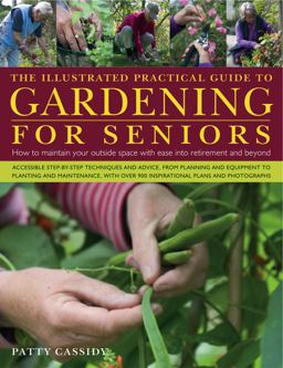 Illustrated Practical Guide to Gardening for Seniors How to Maintain a Beautiful Outside Space with Ease and Safety in Later Years  9780754820826 Front Cover