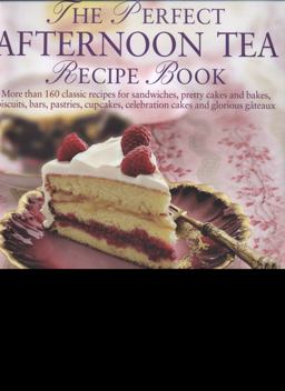 The Perfect Afternoon Tea Recipe Book