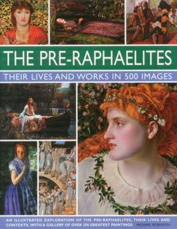 Pre-Raphaelites Their Lives and Context, with 500 Images  9780754823797 Front Cover