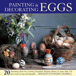 Painting and Decorating Eggs 20 Charming Ideas for Creating Beautiful Displays Shown in More Than 130 Step-By-Step Photographs  9780754826361 Front Cover