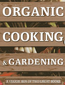Organic Cooking and Gardening
