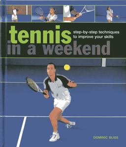 Tennis in a Weekend Step-By-Step Techniques to Improve Your Skills  9780754827412 Front Cover