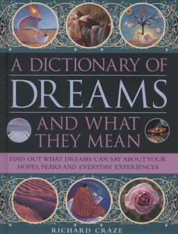 A Dictionary of Dreams and What They Mean A Dictionary of Dreams and What They Mean
