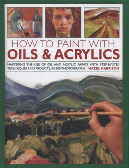 How to Paint with Oils and Acrylics