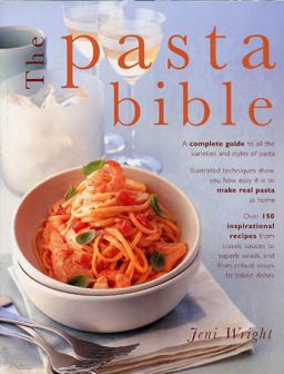 Pasta Bible A Complete Guide to All the Varieties and Styles of Pasta with over 150 Inspirational Recipes from Classic Sauces to Superb Salads, and from Robust Soups to Baked Dishes  9780754827757 Front Cover