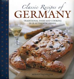 Classic Recipes of Germany Traditional Food and Cooking in 25 Authentic Dishes  9780754828372 Front Cover