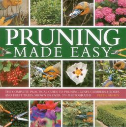 Pruning Made Easy The Complete Practical Guide to Pruning Roses, Climbers, Hedges and Fruit Trees  9780754828716 Front Cover