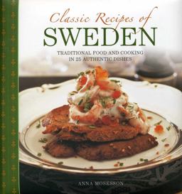 Classic Recipes of Sweden Traditional Food and Cooking in 25 Authentic Dishes  9780754828723 Front Cover