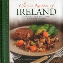 Classic Recipes of Ireland Traditional Food and Cooking in 30 Authentic Dishes  9780754829744 Front Cover